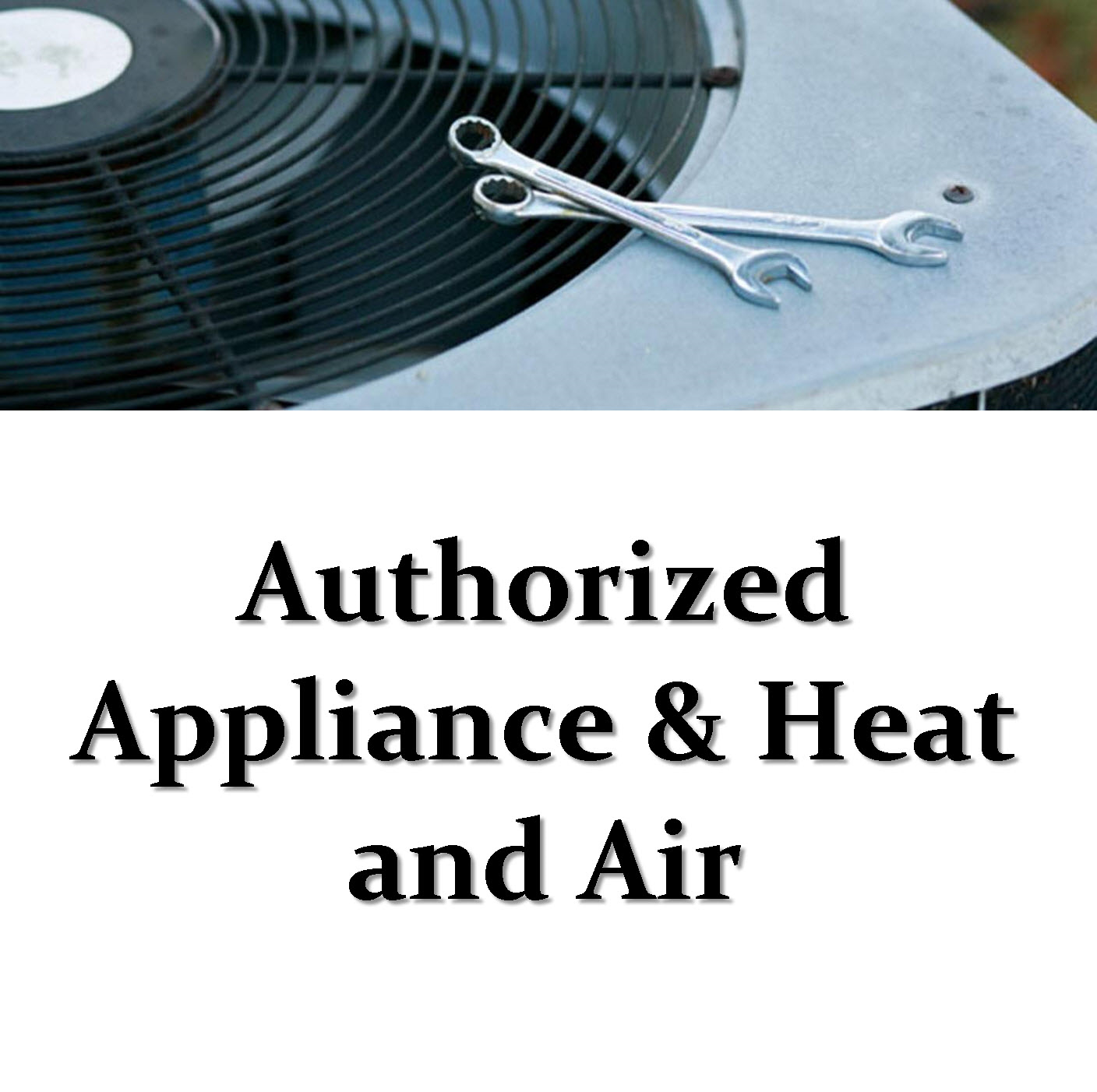 Authorized Appliance & Heat and Air Authorized Appliance & Heat and Air